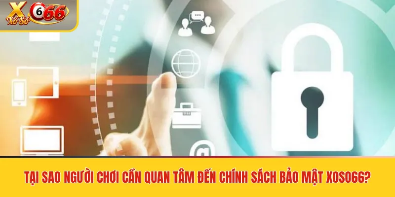 Chính sách bảo mật Xoso66 – Bảo vệ dữ liệu người chơi tối tân bằng mã hóa SSL 1 Tại sao người chơi cần quan tâm đến chính sách bảo mật xoso66?
